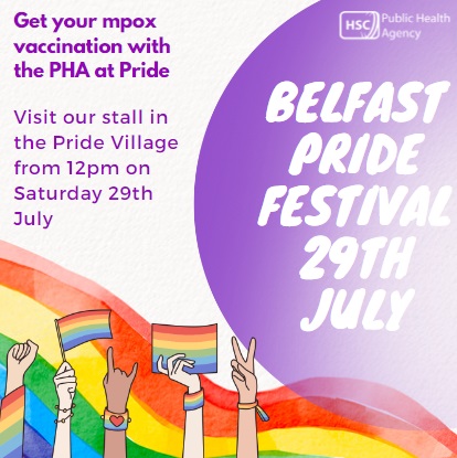 An image showing a rainbow and explaining that mpox vaccinations will be available for those eligible, at the PHA stall at Belfast Pride Festival on Saturday 29th July, from 12pm.